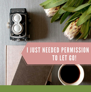 I just needed permission to let go